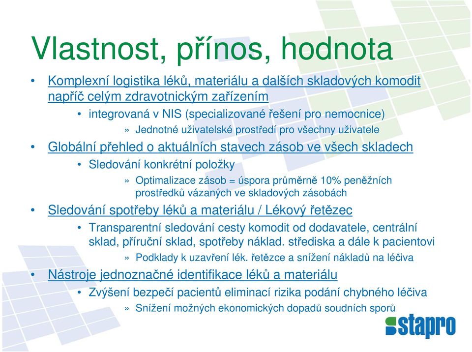 vázaných ve skladových zásobách Sledování spotřeby léků a materiálu / Lékový řetězec Transparentní sledování cesty komodit od dodavatele, centrální sklad, příruční sklad, spotřeby náklad.