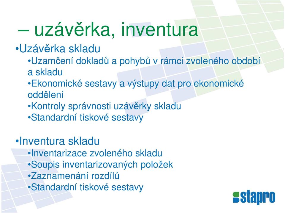 správnosti uzávěrky skladu Standardní tiskové sestavy Inventura skladu Inventarizace