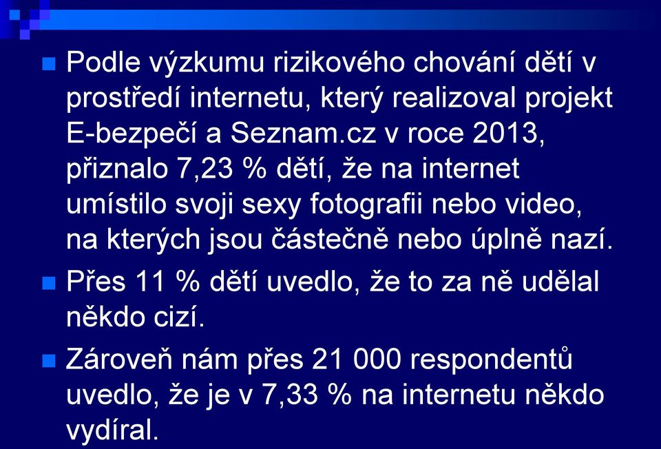 cz v roce 2013, přiznalo 7,23 % dětí, že na internet umístilo svoji sexy fotografii nebo video,