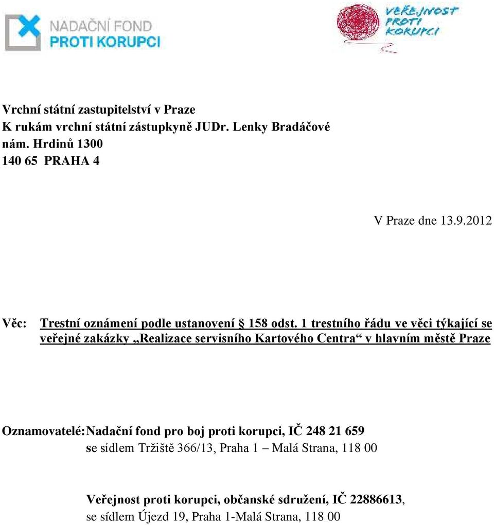 1 trestního řádu ve věci týkající se veřejné zakázky Realizace servisního Kartového Centra v hlavním městě Praze