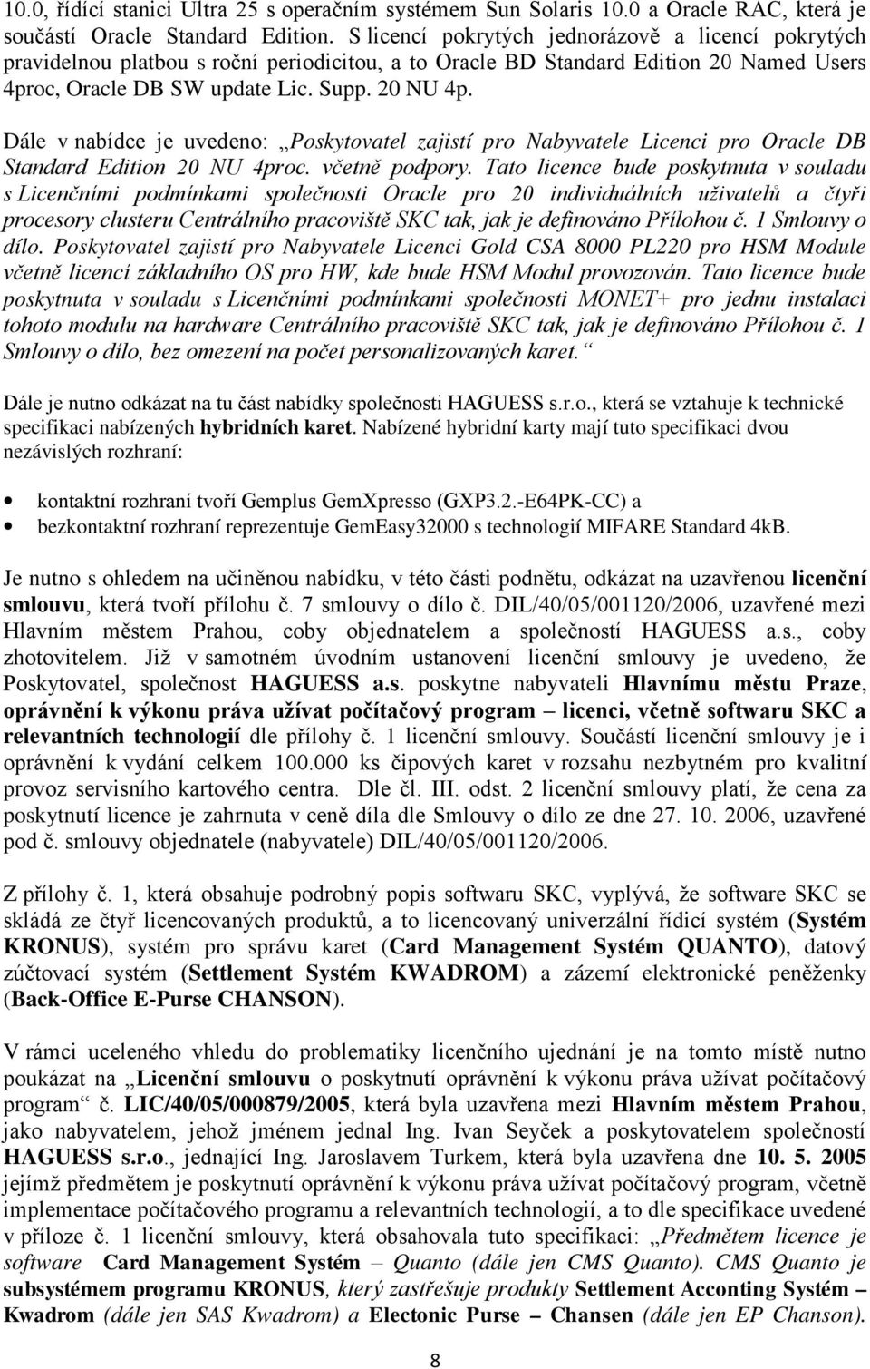 Dále v nabídce je uvedeno: Poskytovatel zajistí pro Nabyvatele Licenci pro Oracle DB Standard Edition 20 NU 4proc. včetně podpory.