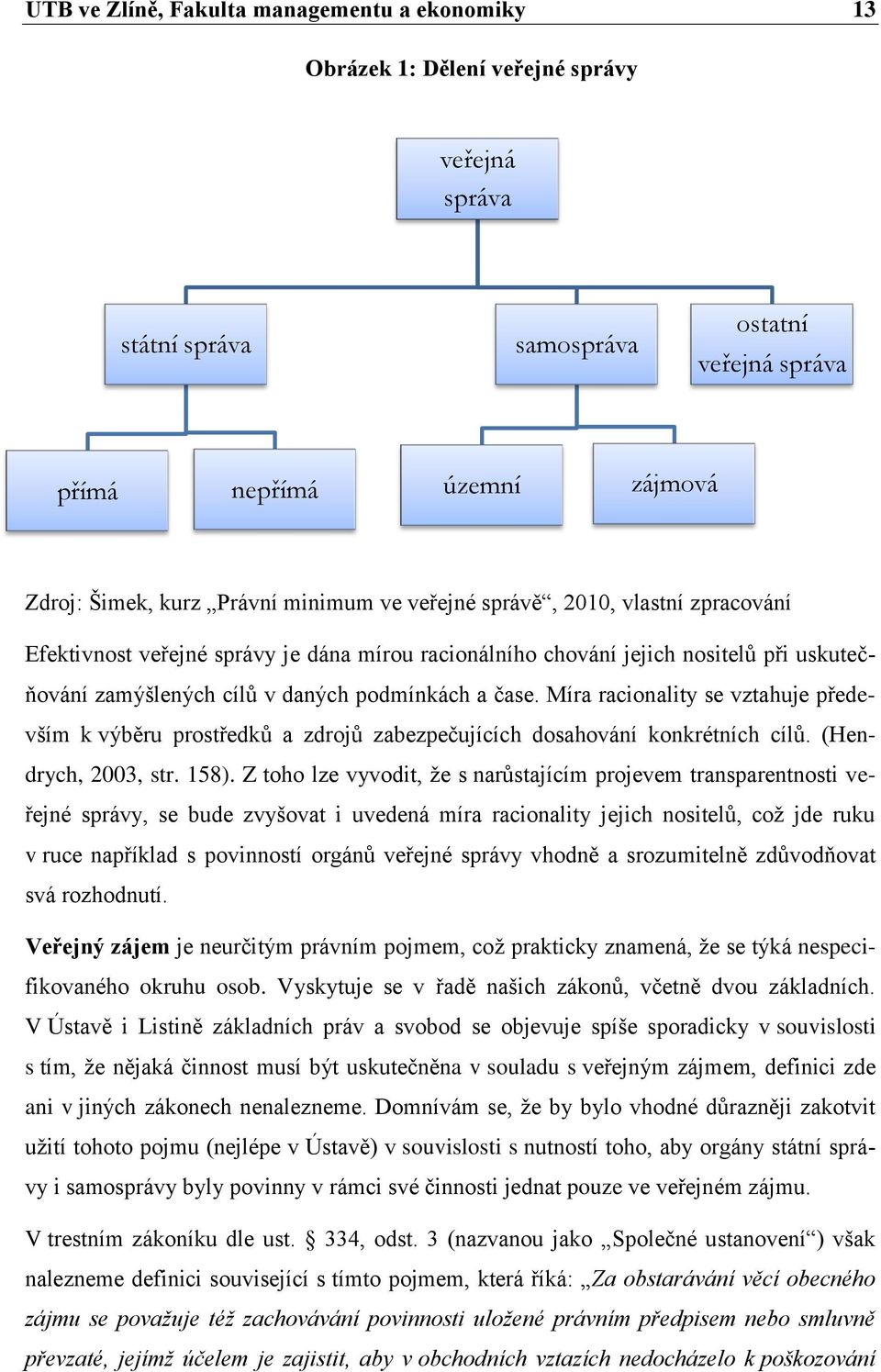 Míra racionality se vztahuje především k výběru prostředků a zdrojů zabezpečujících dosahování konkrétních cílů. (Hendrych, 2003, str. 158).