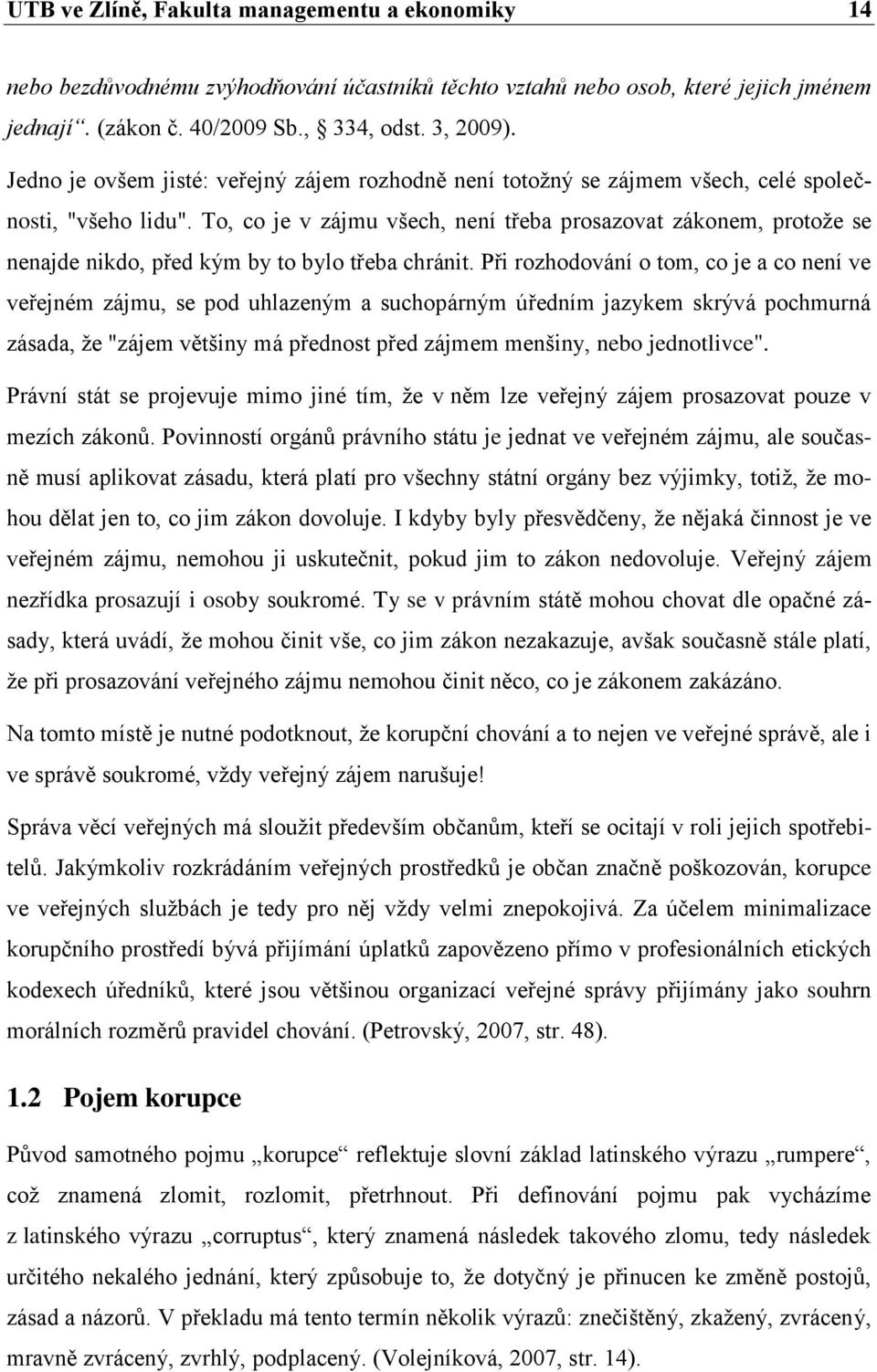 To, co je v zájmu všech, není třeba prosazovat zákonem, protože se nenajde nikdo, před kým by to bylo třeba chránit.