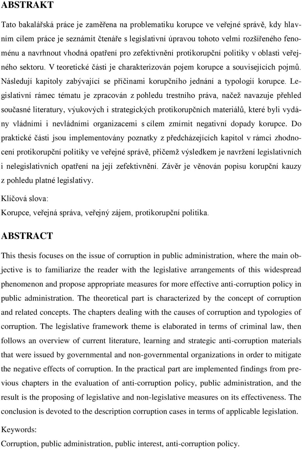 Následují kapitoly zabývající se příčinami korupčního jednání a typologií korupce.