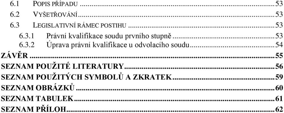 .. 55 SEZNAM POUŽITÉ LITERATURY... 56 SEZNAM POUŽITÝCH SYMBOLŮ A ZKRATEK.