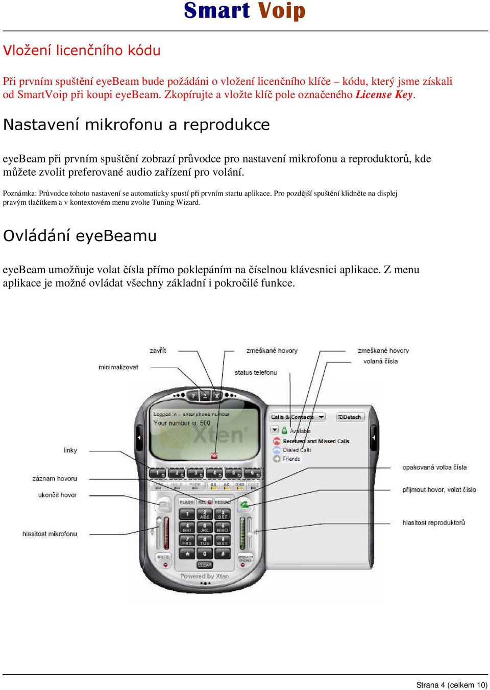 Nastavení mikrofonu a reprodukce eyebeam při prvním spuštění zobrazí průvodce pro nastavení mikrofonu a reproduktorů, kde můžete zvolit preferované audio zařízení pro volání.