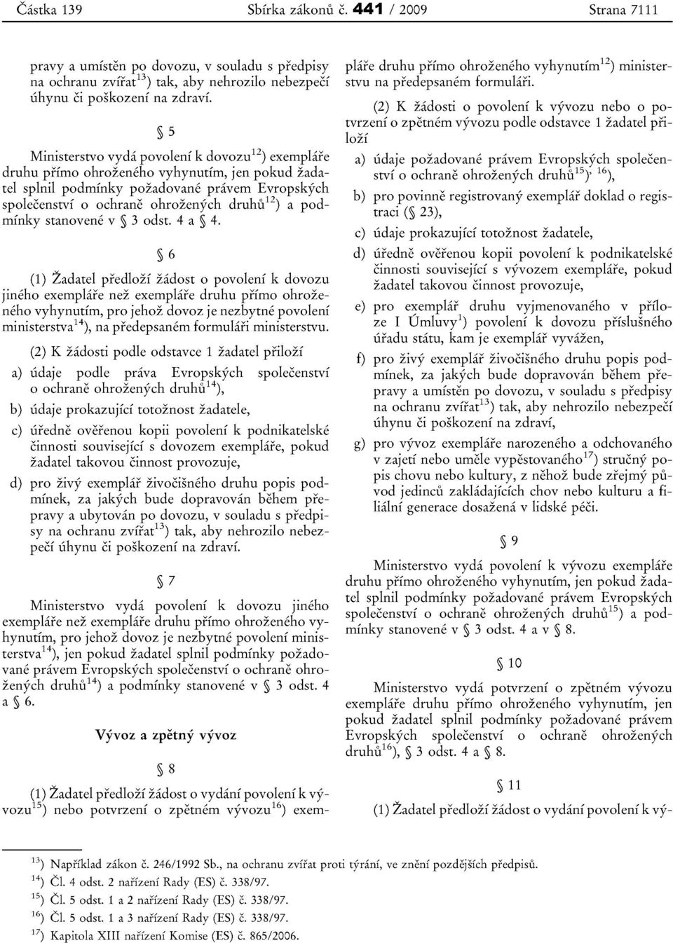 podmfnky stanovene v 3 odst. 4 a 4. 6 (1) Zadatel predloz!