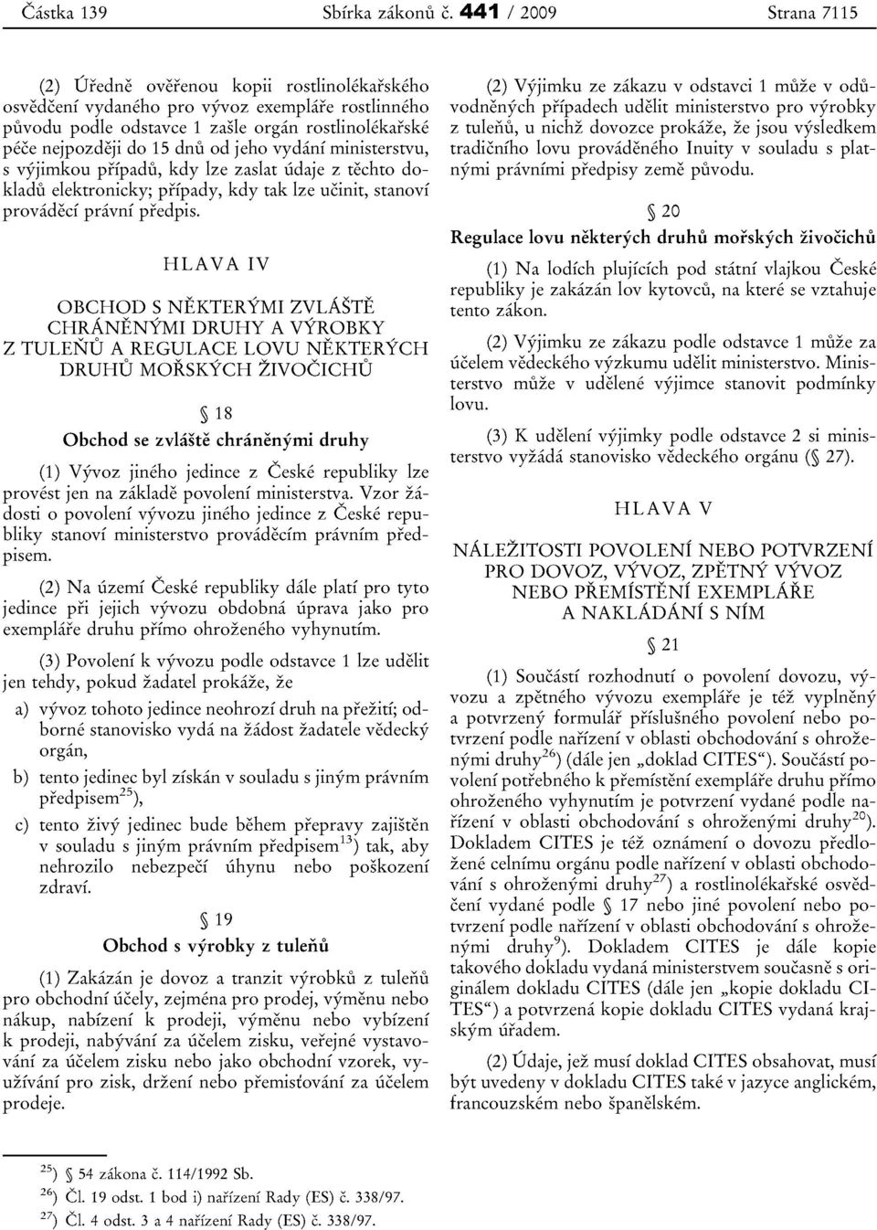 od jeho vydani ministerstvu, s vyjimkou pripadu, kdy lze zaslat iidaje z techto dokladu elektronicky; pripady, kdy tak lze ucinit, stanovi provadecf pravni predpis.