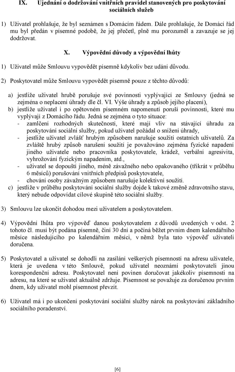 Výpovědní důvody a výpovědní lhůty 1) Uživatel může Smlouvu vypovědět písemně kdykoliv bez udání důvodu.