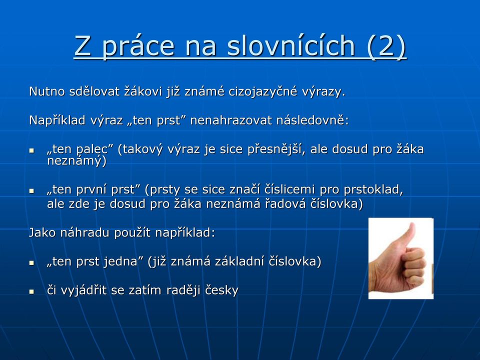 pro žáka neznámý) ten první prst (prsty se sice značí číslicemi pro prstoklad, ale zde je dosud pro žáka