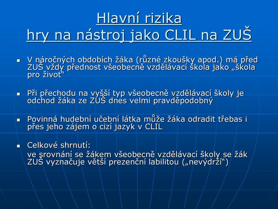 vzdělávací školy je odchod žáka ze ZUŠ dnes velmi pravděpodobný Povinná hudební učební látka může žáka odradit třebas i