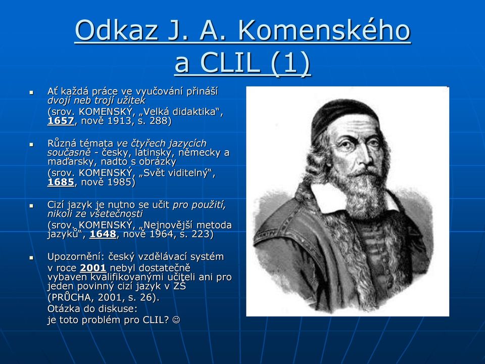 KOMENSKÝ, Svět viditelný, 1685, nově 1985) Cizí jazyk je nutno se učit pro použití, nikoli ze všetečnosti (srov.