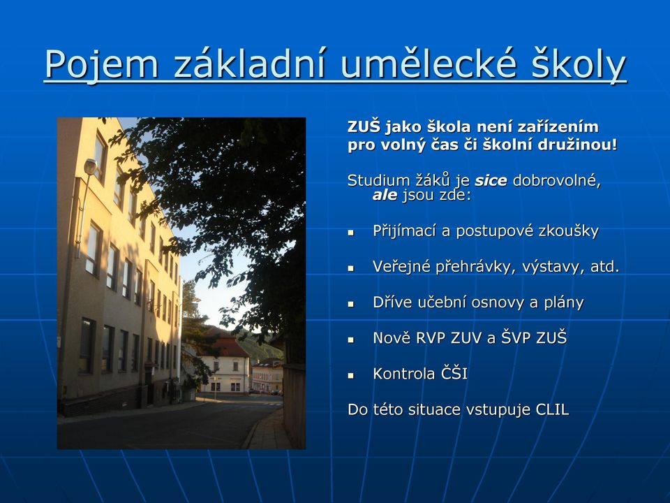 Studium žáků je sice dobrovolné, ale jsou zde: Přijímací a postupové