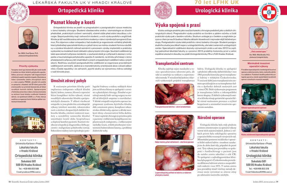 Účastníme se řešení výzkumného záměru chirurgických oborů a v rámci projektu PRVOUK, aktuálně též probíhá ve spolupráci s Akademií věd ČR řešení grantu IGA orientovaného na syntetické biomateriály