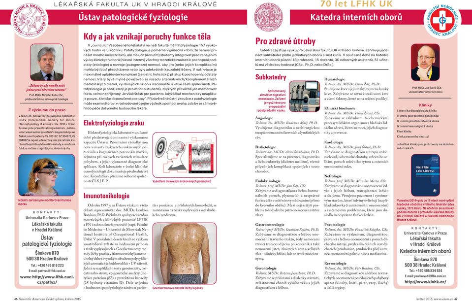 celosvětového symposia společnosti ISCEV (International Society for Clinical Electrophysiology of Vision) v roce 1998 v Hradci Králové jsme prezentovali implementaci motion- -onset visual evoked