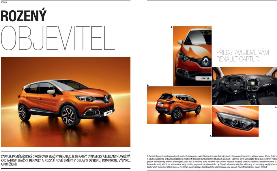 Renault Captur si můžete upravit podle svých představ pomocí polepů karoserie a originálních kombinací dvoubarevné karoserie s odlišnou barvou střechy, čelních A sloupků karoserie a krytů vnějších