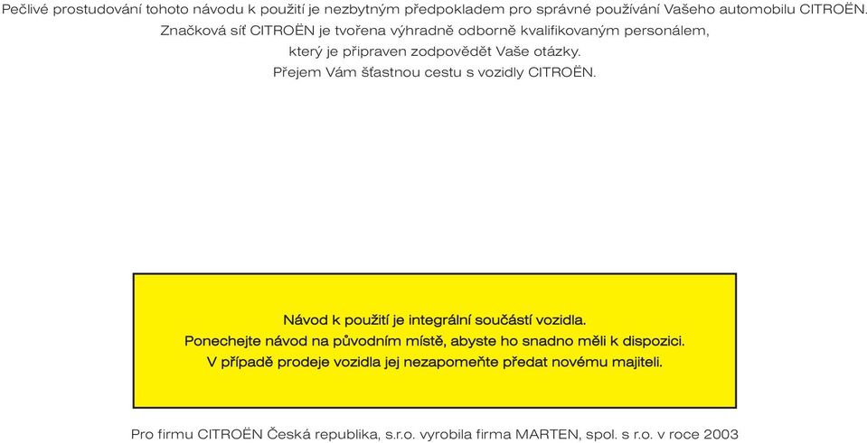 Pøejem Vám š astnou cestu s vozidly CITROËN. Návod k použití je integrální souèástí vozidla.