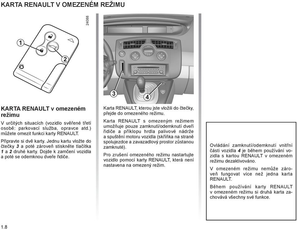 Karta RENAULT, kterou jste vložili do čtečky, přejde do omezeného režimu.