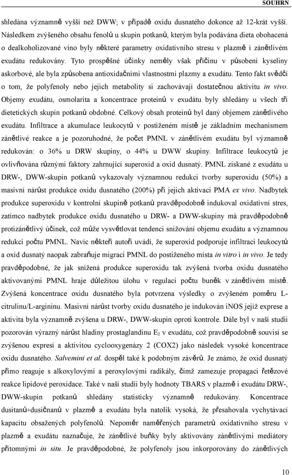 Tyto prospěšné účinky neměly však příčinu v působení kyseliny askorbové, ale byla způsobena antioxidačními vlastnostmi plazmy a exudátu.