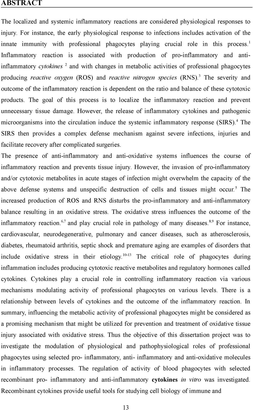 1 Inflammatory reaction is associated with production of pro-inflammatory and antiinflammatory cytokines 2 and with changes in metabolic activities of professional phagocytes producing reactive