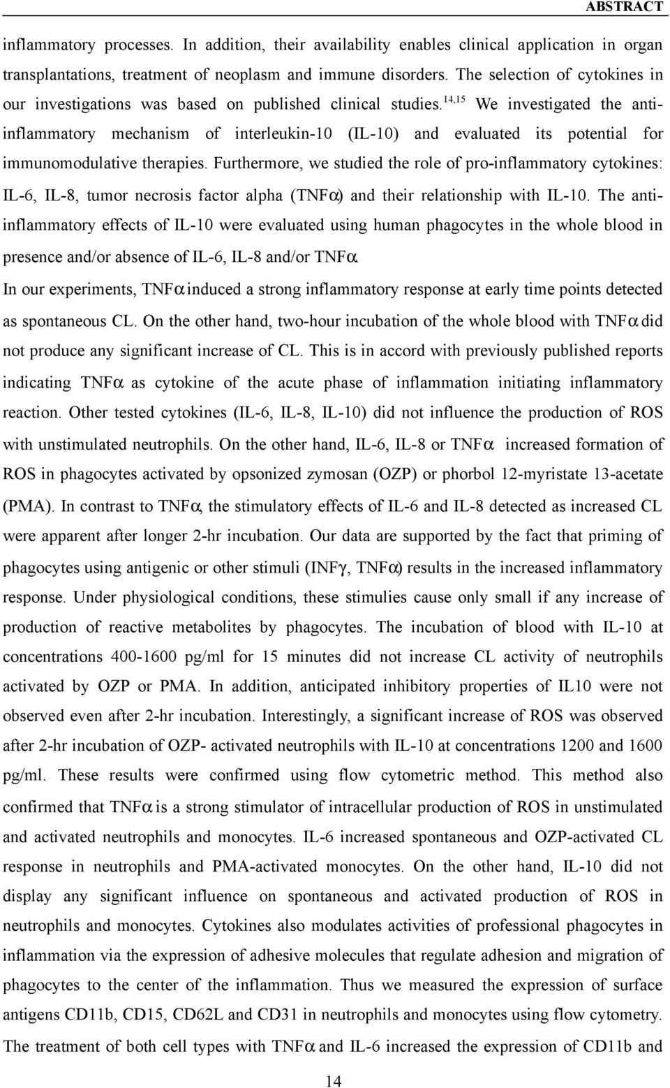 14,15 We investigated the antiinflammatory mechanism of interleukin-10 (IL-10) and evaluated its potential for immunomodulative therapies.