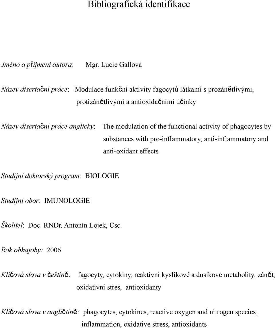 of the functional activity of phagocytes by substances with pro-inflammatory, anti-inflammatory and anti-oxidant effects Studijní doktorský program: BIOLOGIE Studijní obor: IMUNOLOGIE