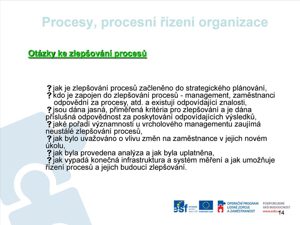 a existují odpovídající znalosti, jsou dána jasná, přiměřená kritéria pro zlepšování a je dána příslušná odpovědnost za poskytování odpovídajících výsledků, jaké