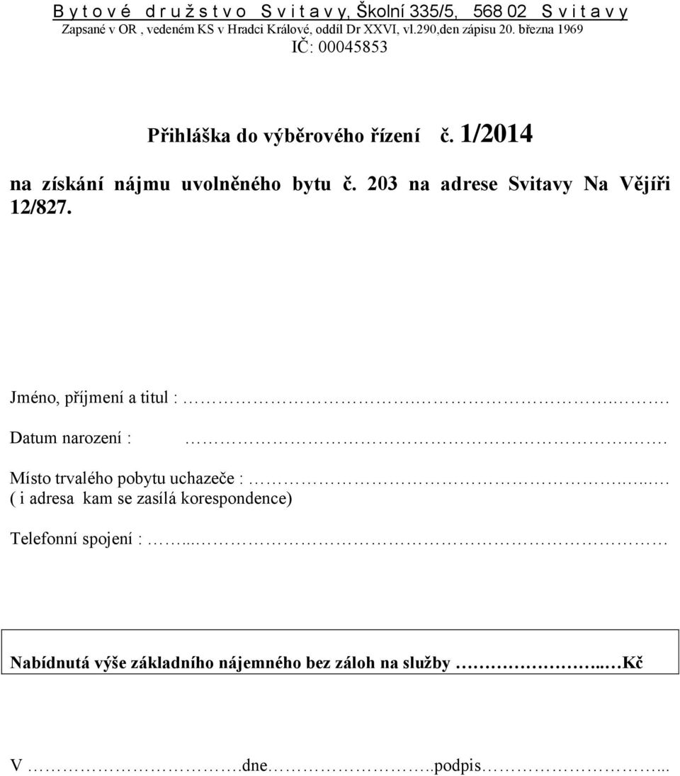 203 na adrese Svitavy Na Vějíři 12/827. Jméno, příjmení a titul :... Datum narození :.. Místo trvalého pobytu uchazeče :.