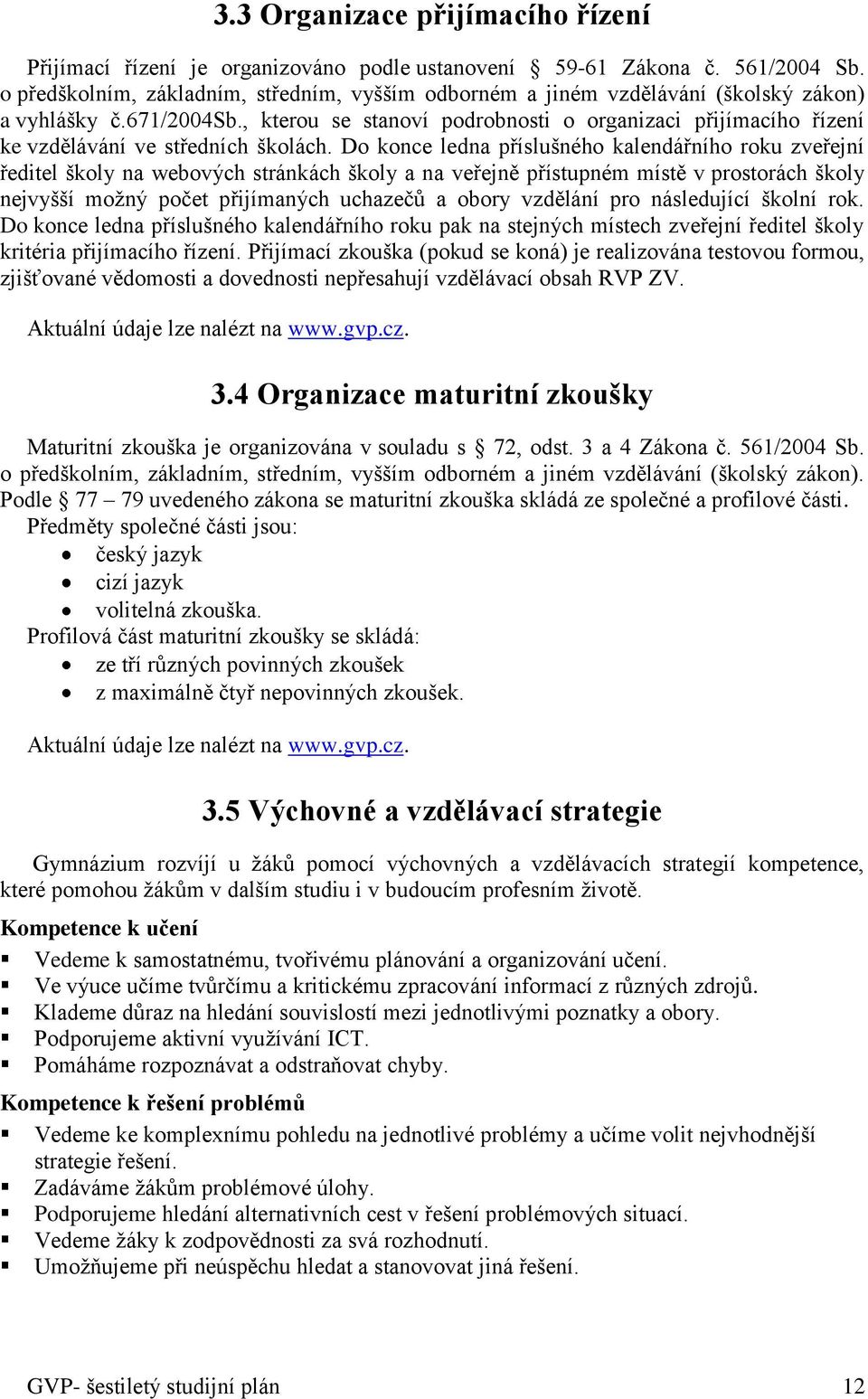 , kterou se stanoví podrobnosti o organizaci přijímacího řízení ke vzdělávání ve středních školách.