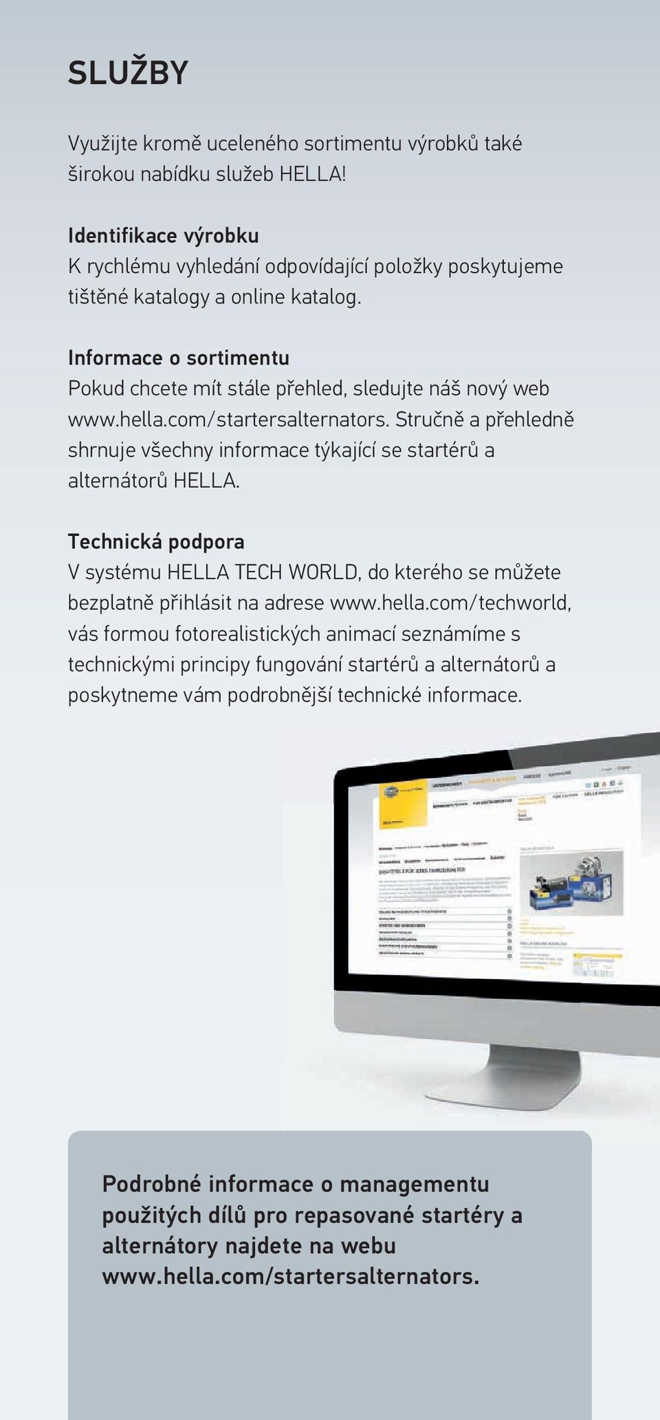 Technická podpora V systému HELLA TECH WORLD, do kterého se můžete bezplatně přihlásit na adrese www.hella.