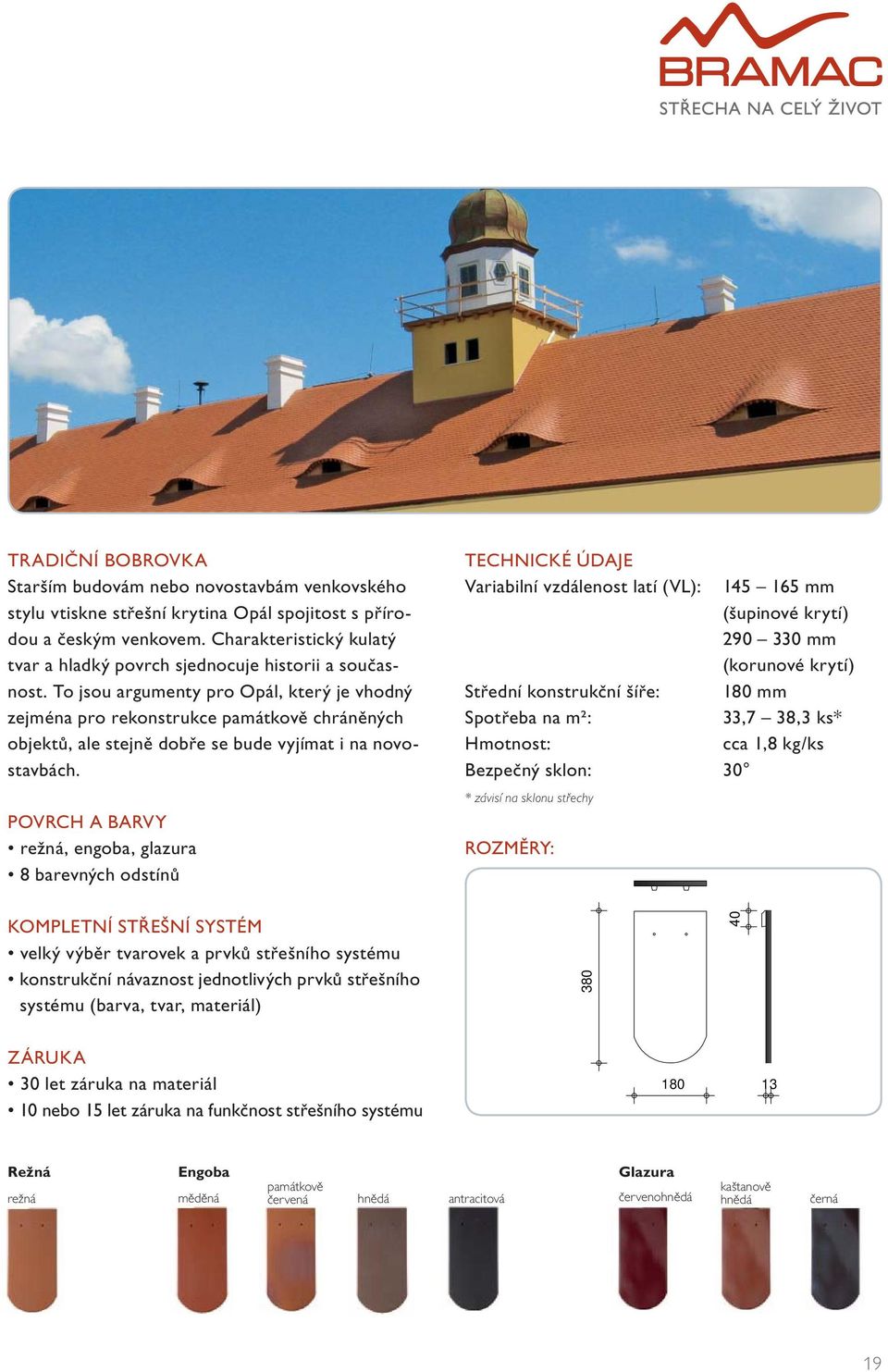 To jsou argumenty pro Opál, který je vhodný zejména pro rekonstrukce památkově chráněných objektů, ale stejně dobře se bude vyjímat i na novostavbách.