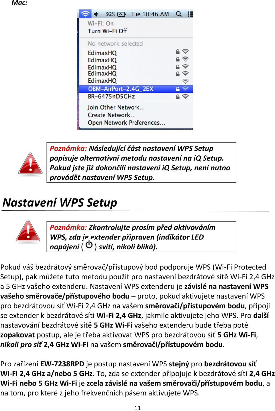 Pokud váš bezdrátový směrovač/přístupový bod podporuje WPS (Wi-Fi Protected Setup), pak můžete tuto metodu použít pro nastavení bezdrátové sítě Wi-Fi 2,4 GHz a 5 GHz vašeho extenderu.