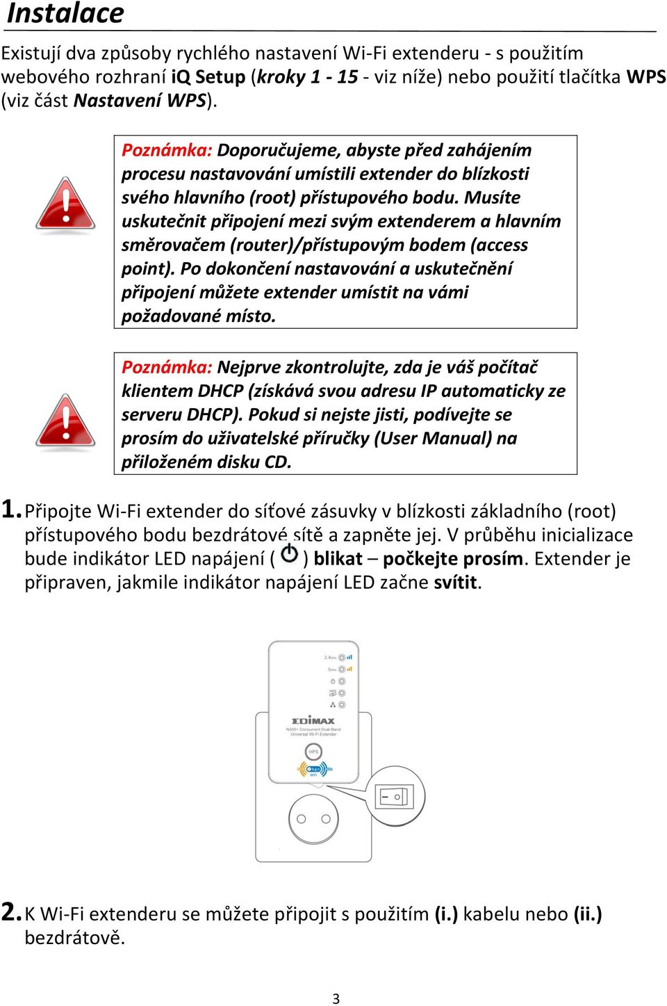 Musíte uskutečnit připojení mezi svým extenderem a hlavním směrovačem (router)/přístupovým bodem (access point).