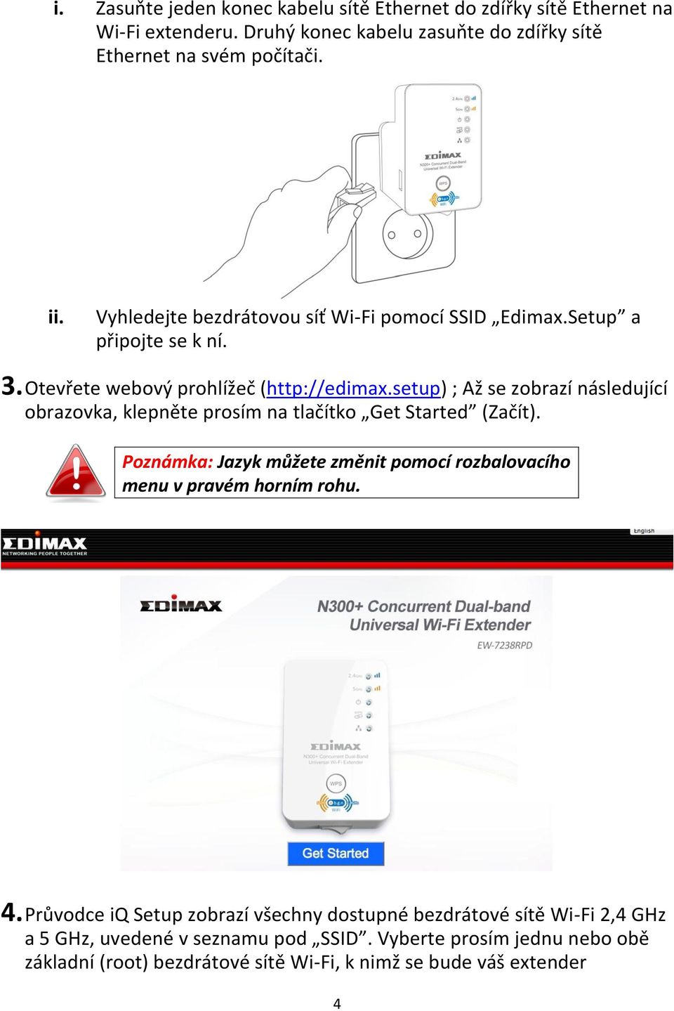 setup) ; Až se zobrazí následující obrazovka, klepněte prosím na tlačítko Get Started (Začít).