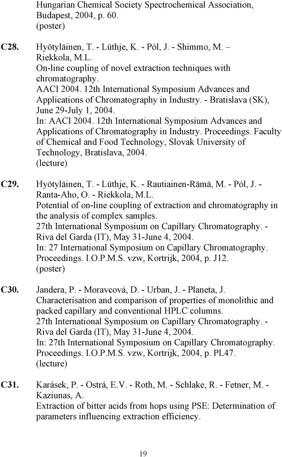 12th International Symposium Advances and Applications of Chromatography in Industry. Proceedings. Faculty of Chemical and Food Technology, Slovak University of Technology, Bratislava, 2004. C29.
