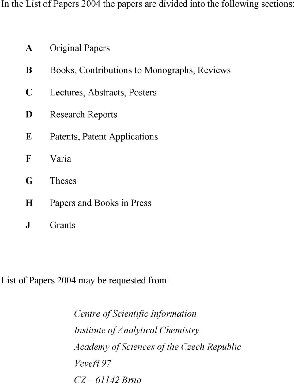 Applications Varia Theses Papers and Books in Press Grants List of Papers 2004 may be requested from: Centre of
