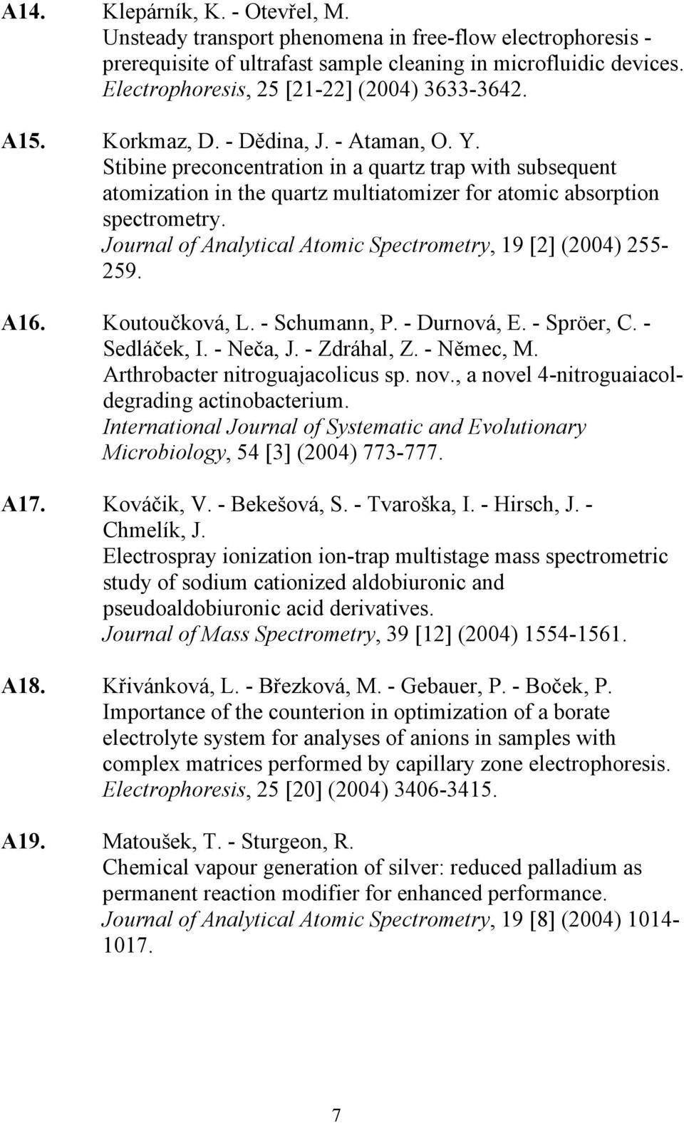 Stibine preconcentration in a quartz trap with subsequent atomization in the quartz multiatomizer for atomic absorption spectrometry. Journal of Analytical Atomic Spectrometry, 19 [2] (2004) 255-259.