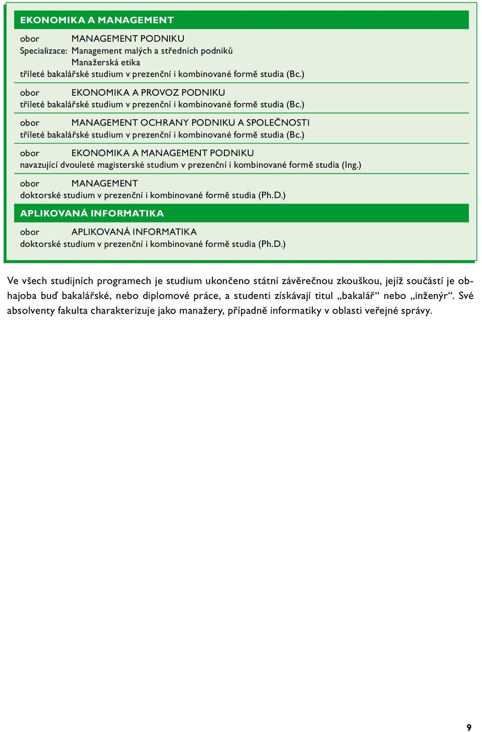 ) obor MANAGEMENT OCHRANY PODNIKU A SPOLEČNOSTI tříleté bakalářské studium v prezenční i kombinované formě studia (Bc.