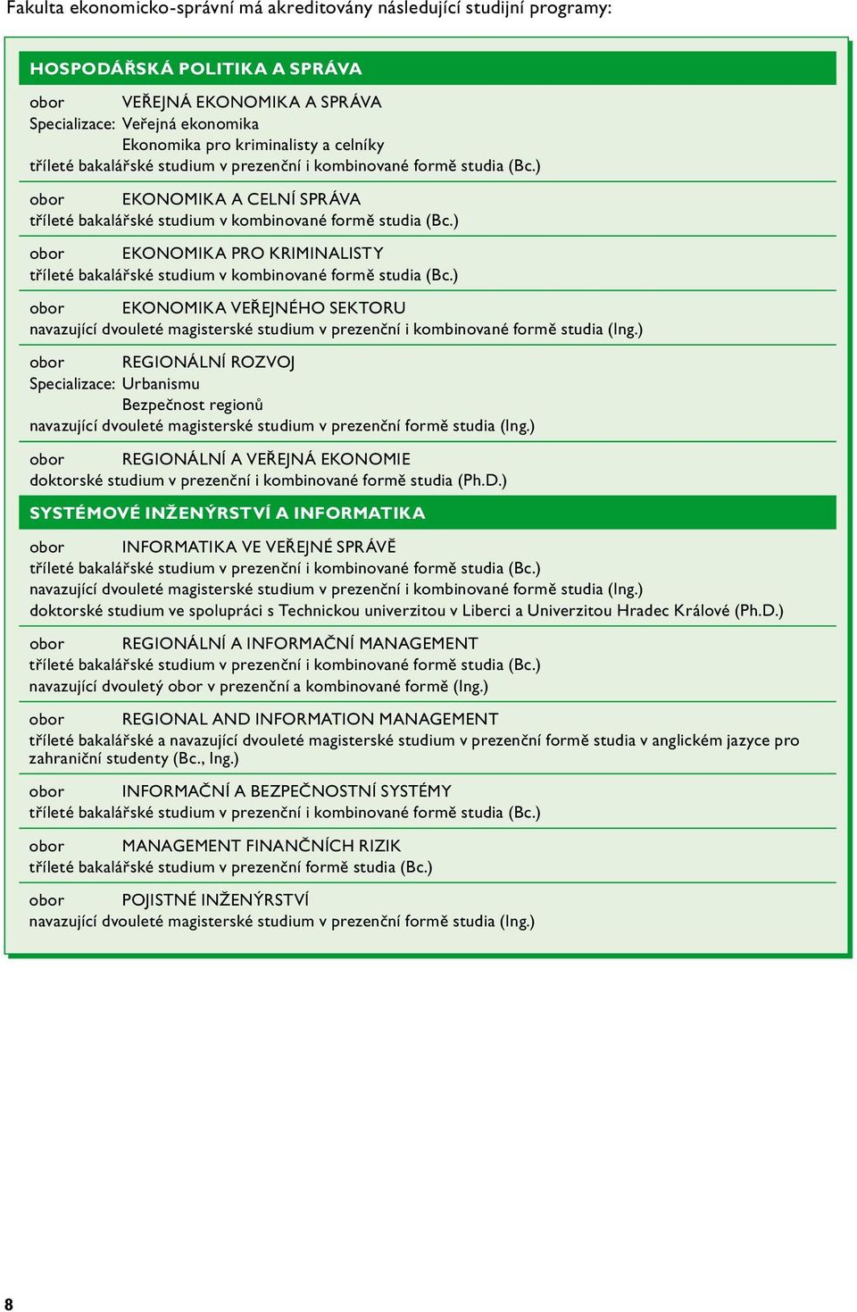 ) obor EKONOMIKA PRO KRIMINALISTY tříleté bakalářské studium v kombinované formě studia (Bc.