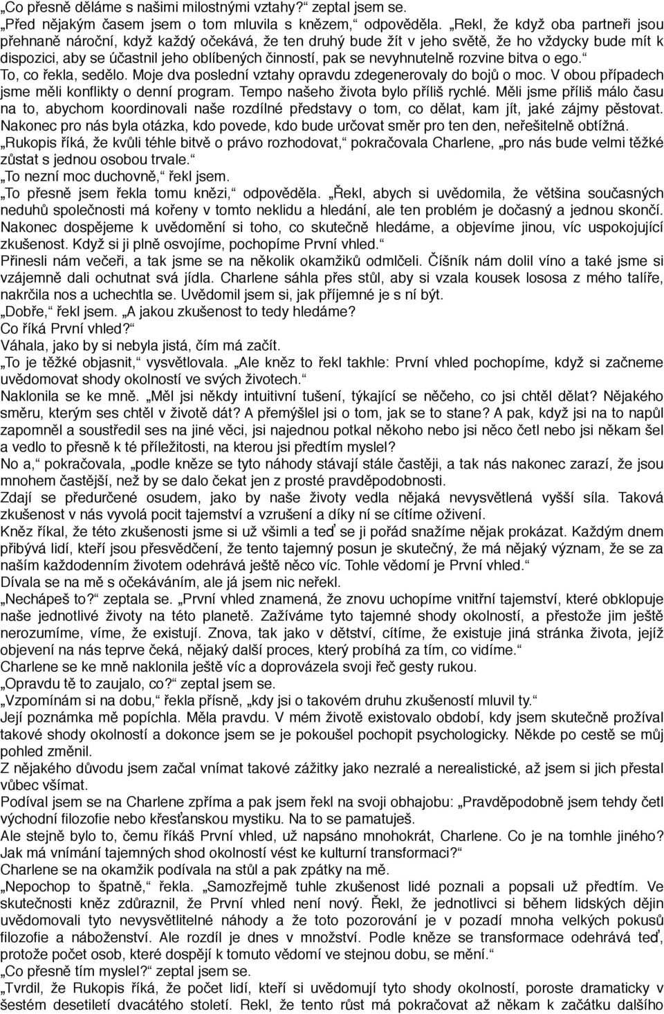 nevyhnutelně rozvine bitva o ego. To, co řekla, sedělo. Moje dva poslední vztahy opravdu zdegenerovaly do bojů o moc. V obou případech jsme měli konflikty o denní program.