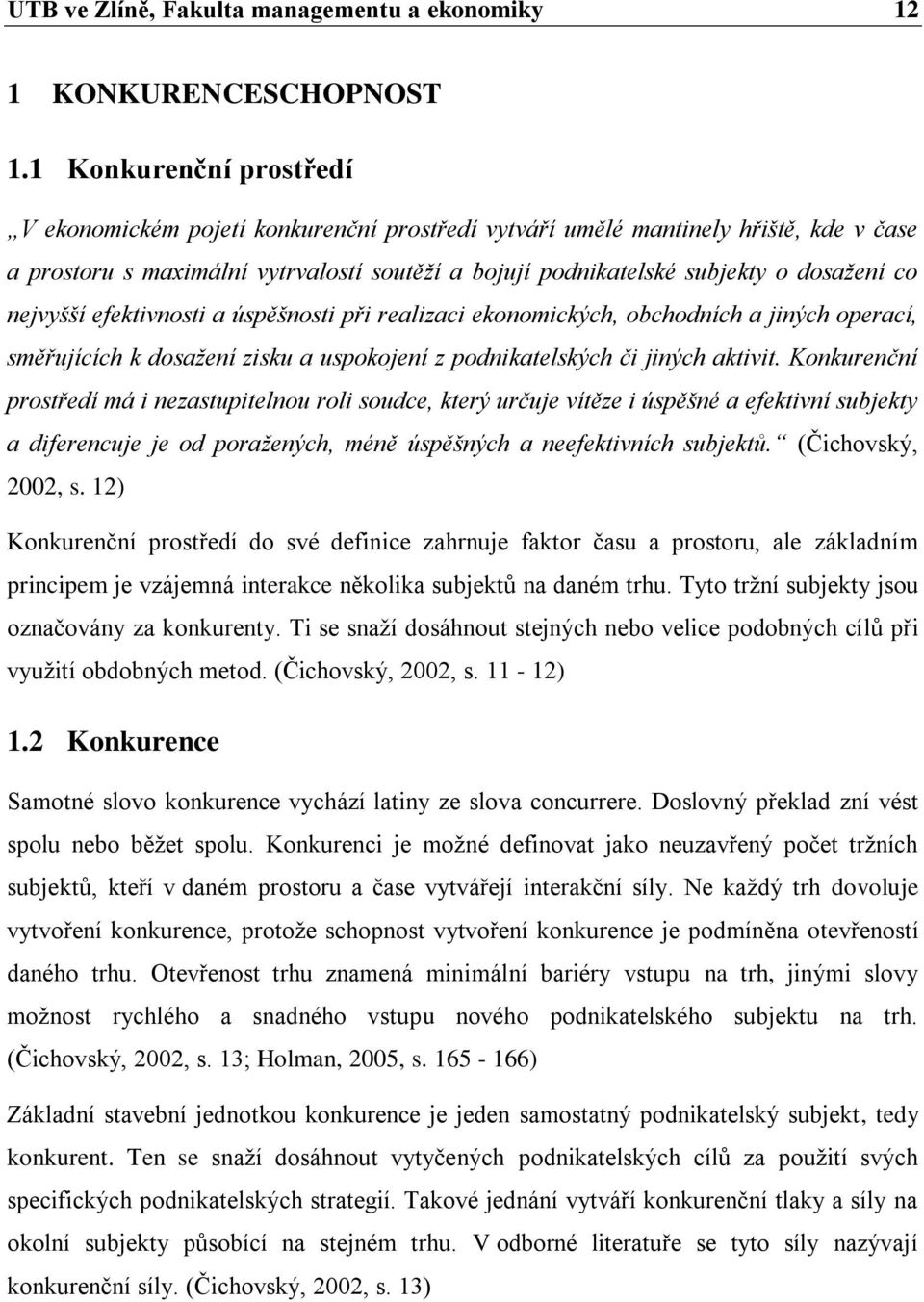 nejvyšší efektivnosti a úspěšnosti při realizaci ekonomických, obchodních a jiných operací, směřujících k dosažení zisku a uspokojení z podnikatelských či jiných aktivit.