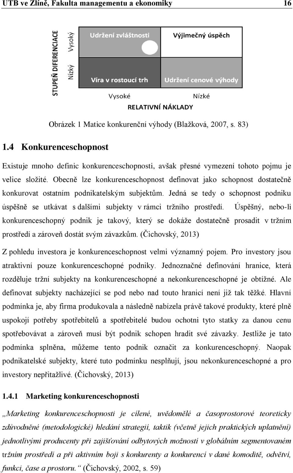 Obecně lze konkurenceschopnost definovat jako schopnost dostatečně konkurovat ostatním podnikatelským subjektům.