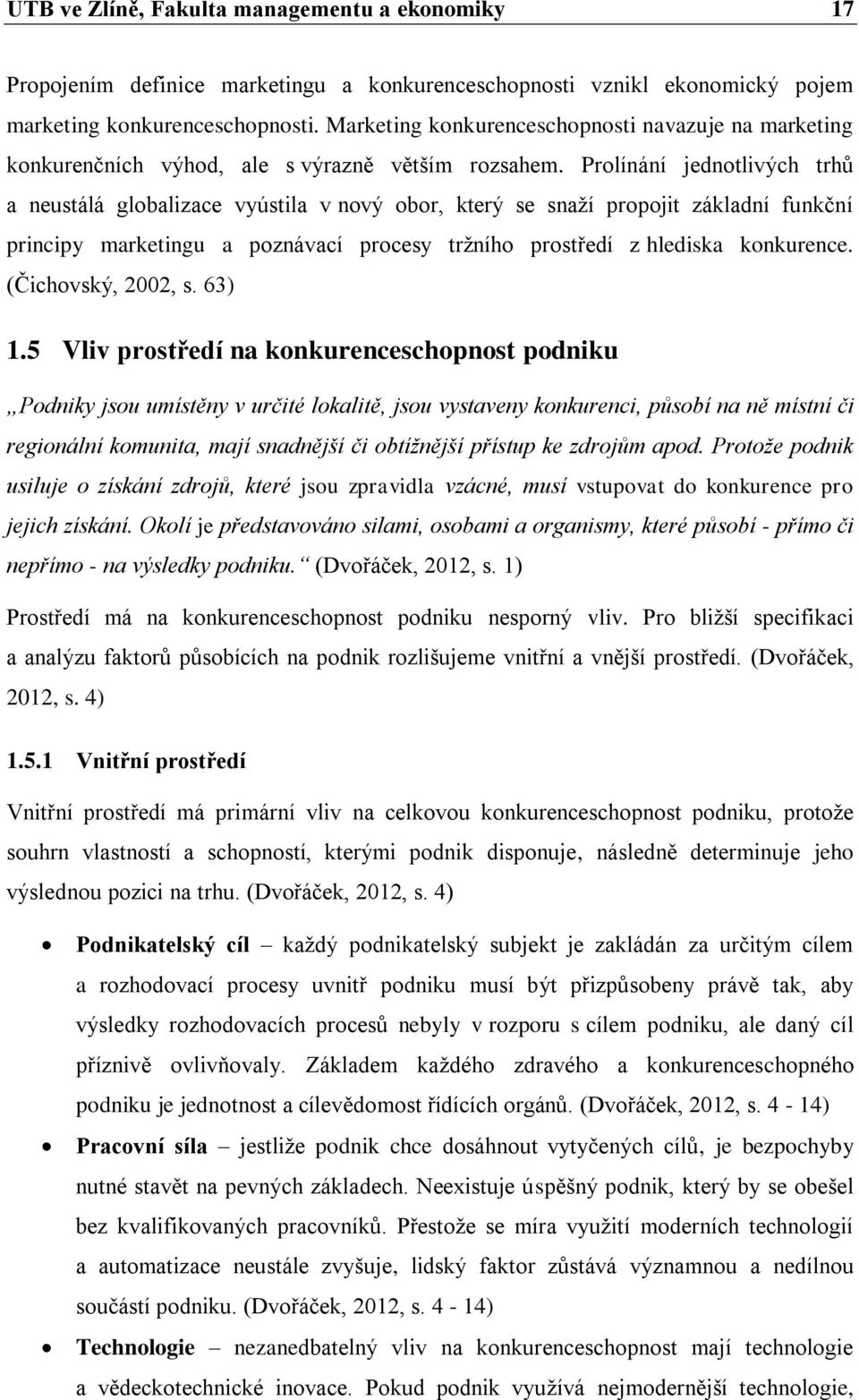 Prolínání jednotlivých trhů a neustálá globalizace vyústila v nový obor, který se snaţí propojit základní funkční principy marketingu a poznávací procesy trţního prostředí z hlediska konkurence.