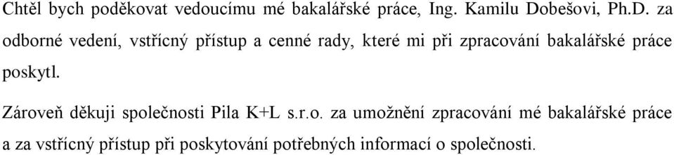 za odborné vedení, vstřícný přístup a cenné rady, které mi při zpracování bakalářské