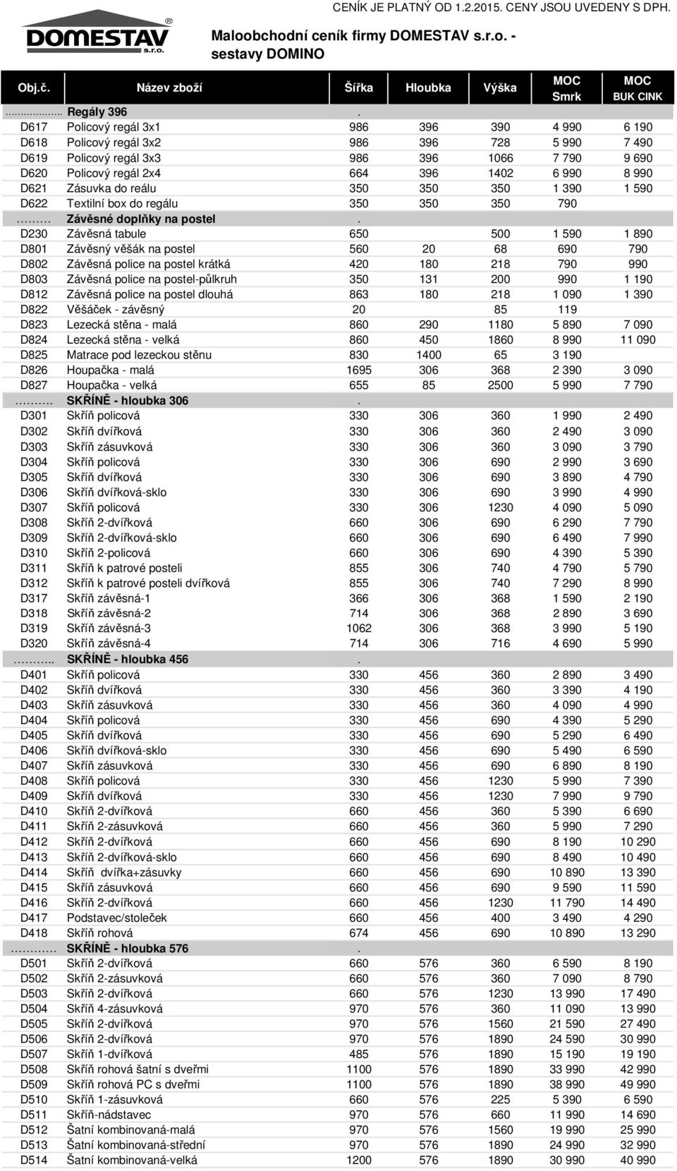 Zásuvka do reálu 350 350 350 1 390 1 590 D622 Textilní box do regálu 350 350 350 790 Závěsné doplňky na postel.