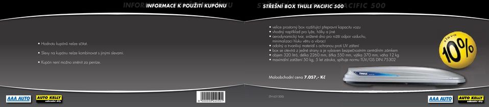 minimalizaci hluku větru a vibrací odolný a trvanlivý materiál ochranou proti UV záření box e otevírá z jedné trany a je vybaven bezpečnotním centrálním zámkem