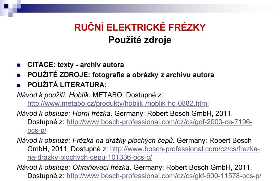 com/cz/cs/gof-2000-ce-7196- ocs-p/ Návod k obsluze: Frézka na drážky plochých čepů. Germany: Robert Bosch GmbH, 2011. Dostupné z: http://www.bosch-professional.