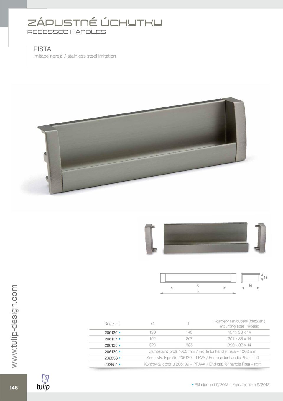 Pista 1000 mm 202853 Koncovka k profi lu 206139 EVÁ / End cap for handle Pista left 202854 Koncovka