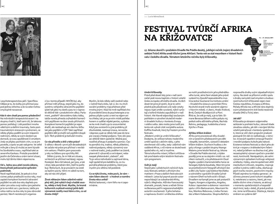 Tento rok se stal mezníkem v historii festivalu i českého divadla. Tématem letošního ročníku byly křižovatky. i psychoterapeutickou péči.