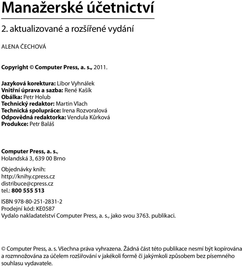 Kůrková Produkce: Petr Baláš Computer Press, a. s., Holandská 3, 639 00 Brno Objednávky knih: http://knihy.cpress.cz distribuce@cpress.cz tel.